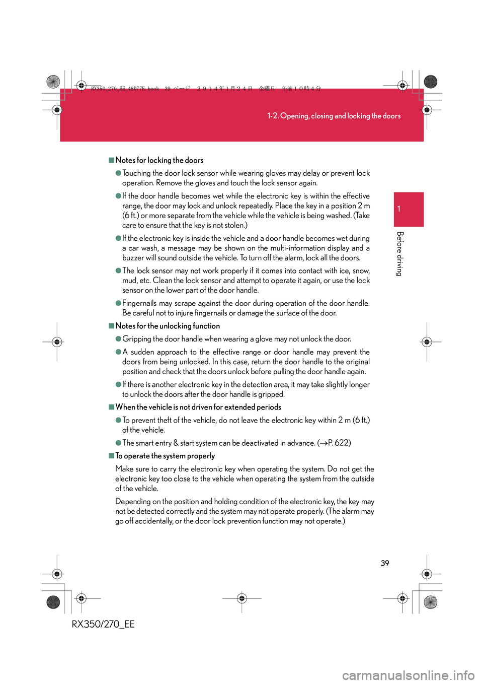 LEXUS RX270 2014 Owners Manual 39
1-2. Opening, closing and locking the doors
1
Before driving
RX350/270_EE
■Notes for locking the doors
●Touching the door lock sensor while wearing gloves may delay or prevent lock
operation. R LEXUS RX270 2014 Owners Manual 39
1-2. Opening, closing and locking the doors
1
Before driving
RX350/270_EE
■Notes for locking the doors
●Touching the door lock sensor while wearing gloves may delay or prevent lock
operation. R