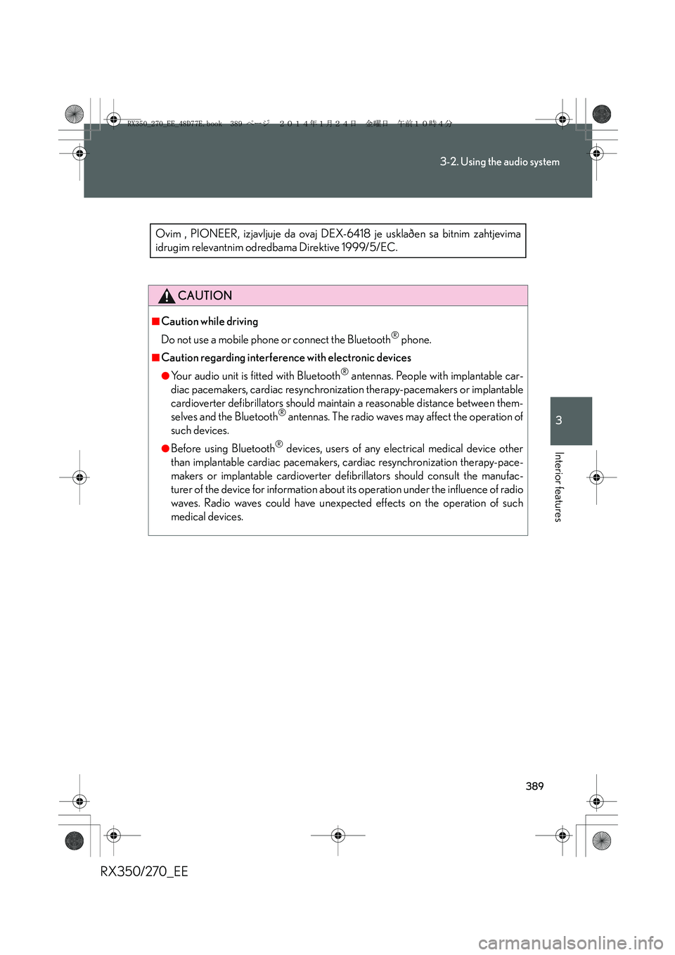 LEXUS RX270 2014 Owners Manual 389
3-2. Using the audio system
3
Interior features
RX350/270_EE
CAUTION
■Caution while driving
Do not use a mobile phone or connect the Bluetooth
® phone.
■Caution regarding interference with el LEXUS RX270 2014 Owners Manual 389
3-2. Using the audio system
3
Interior features
RX350/270_EE
CAUTION
■Caution while driving
Do not use a mobile phone or connect the Bluetooth
® phone.
■Caution regarding interference with el