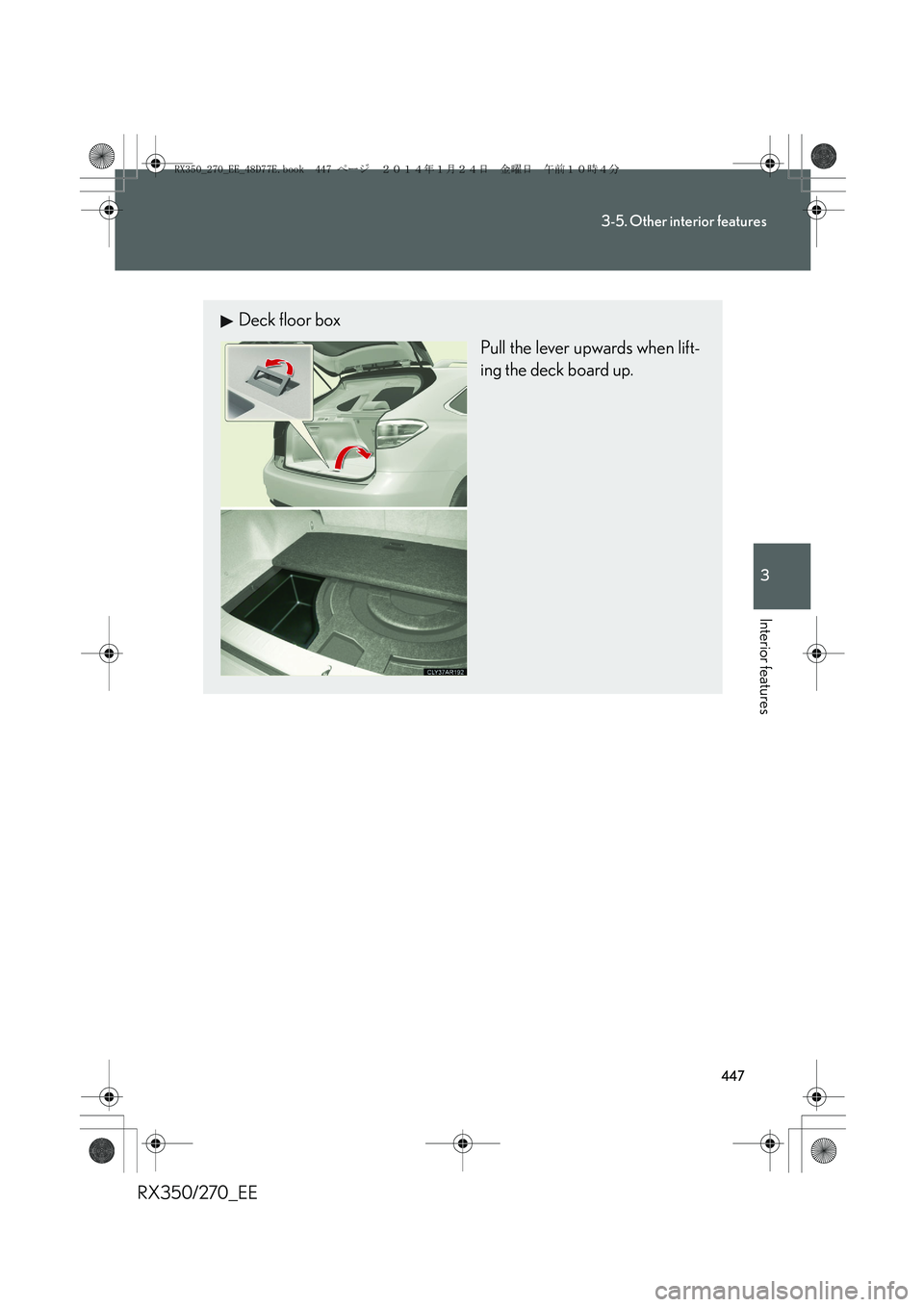 LEXUS RX270 2014  Owners Manual 447
3-5. Other interior features
3
Interior features
RX350/270_EE
Deck floor box
Pull the lever upwards when lift-
ing the deck board up.
RX350_270_EE_48D77E.book  447 ページ  ２０１４年１月