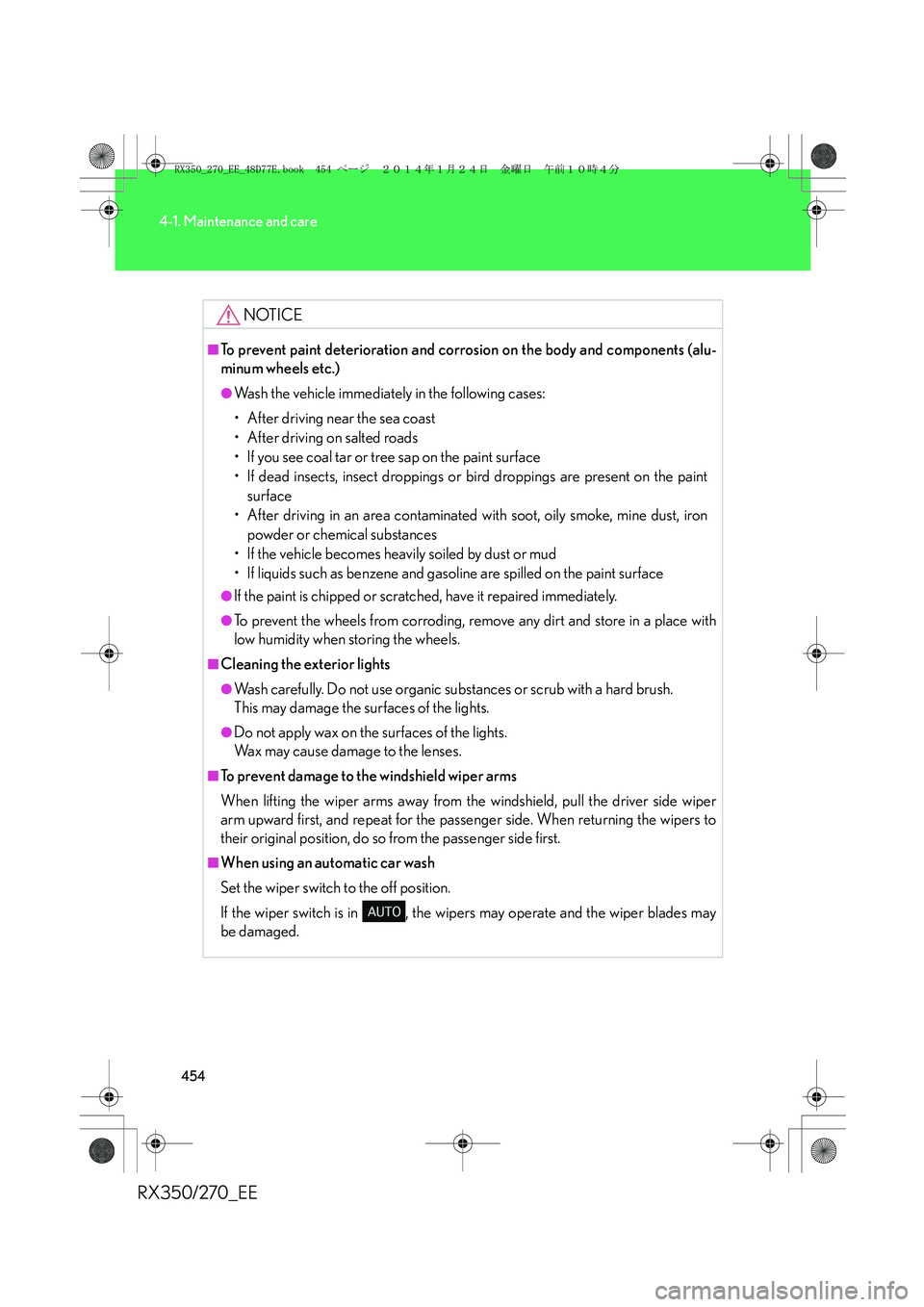 LEXUS RX270 2014 Owners Manual 454
4-1. Maintenance and care
RX350/270_EE
NOTICE
■To prevent paint deterioration and corrosion on the body and components (alu-
minum wheels etc.)
●Wash the vehicle immediately in the following c LEXUS RX270 2014 Owners Manual 454
4-1. Maintenance and care
RX350/270_EE
NOTICE
■To prevent paint deterioration and corrosion on the body and components (alu-
minum wheels etc.)
●Wash the vehicle immediately in the following c
