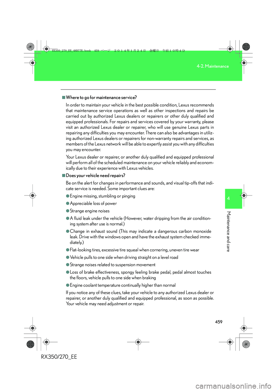 LEXUS RX270 2014 Owners Manual 459
4-2. Maintenance
4
Maintenance and care
RX350/270_EE
■Where to go for maintenance service?
In order to maintain your vehicle in the best possible condition, Lexus recommends
that maintenance ser LEXUS RX270 2014 Owners Manual 459
4-2. Maintenance
4
Maintenance and care
RX350/270_EE
■Where to go for maintenance service?
In order to maintain your vehicle in the best possible condition, Lexus recommends
that maintenance ser