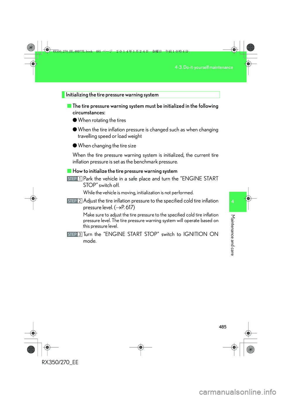 LEXUS RX270 2014 Owners Manual 485
4-3. Do-it-yourself maintenance
4
Maintenance and care
RX350/270_EE
Initializing the tire pressure warning system
■The tire pressure warning system must be initialized in the following
circumsta LEXUS RX270 2014 Owners Manual 485
4-3. Do-it-yourself maintenance
4
Maintenance and care
RX350/270_EE
Initializing the tire pressure warning system
■The tire pressure warning system must be initialized in the following
circumsta