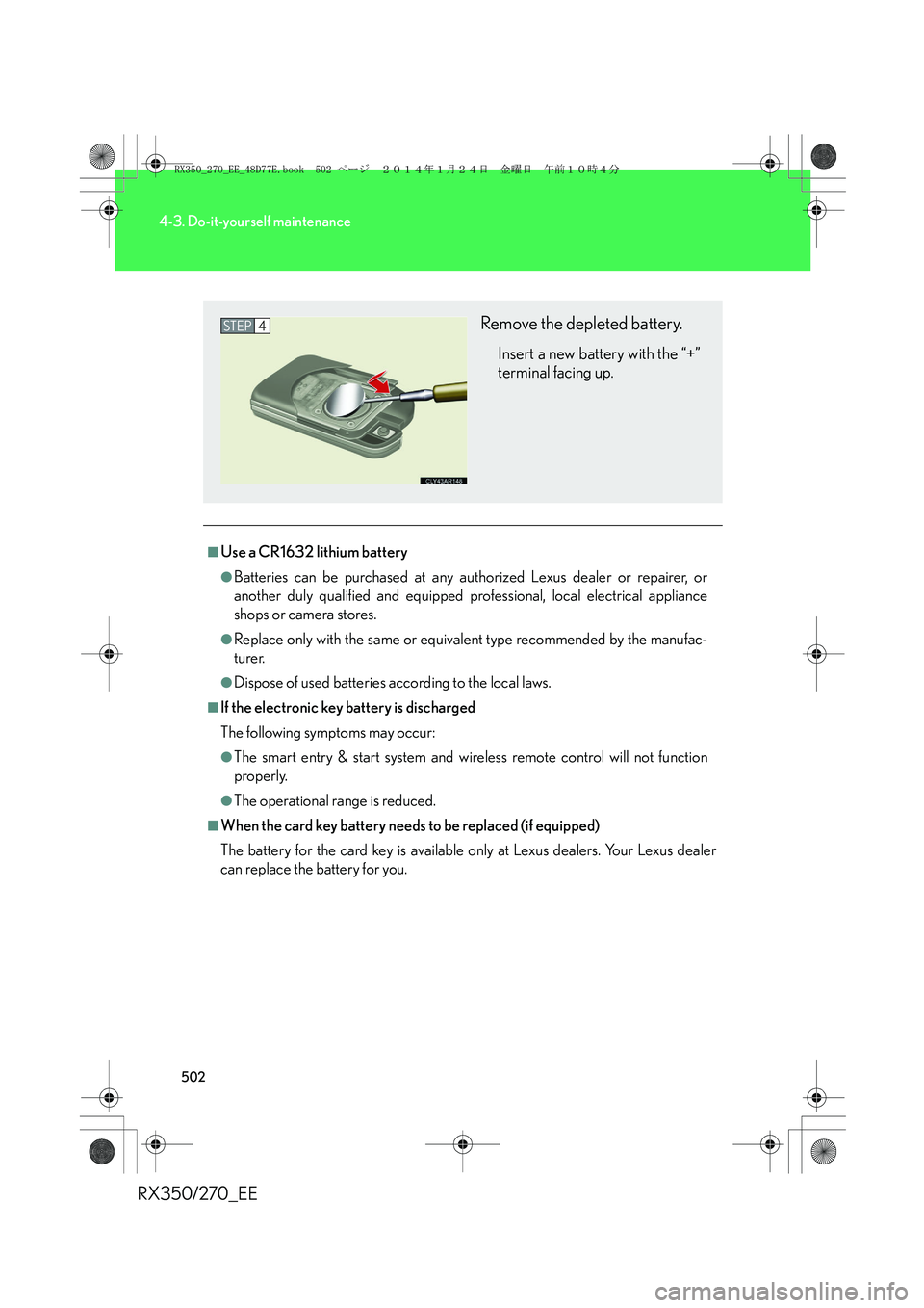 LEXUS RX270 2014 Owners Manual 502
4-3. Do-it-yourself maintenance
RX350/270_EE
■Use a CR1632 lithium battery
●Batteries can be purchased at any authorized Lexus dealer or repairer, or
another duly qualified and equipped profes LEXUS RX270 2014 Owners Manual 502
4-3. Do-it-yourself maintenance
RX350/270_EE
■Use a CR1632 lithium battery
●Batteries can be purchased at any authorized Lexus dealer or repairer, or
another duly qualified and equipped profes
