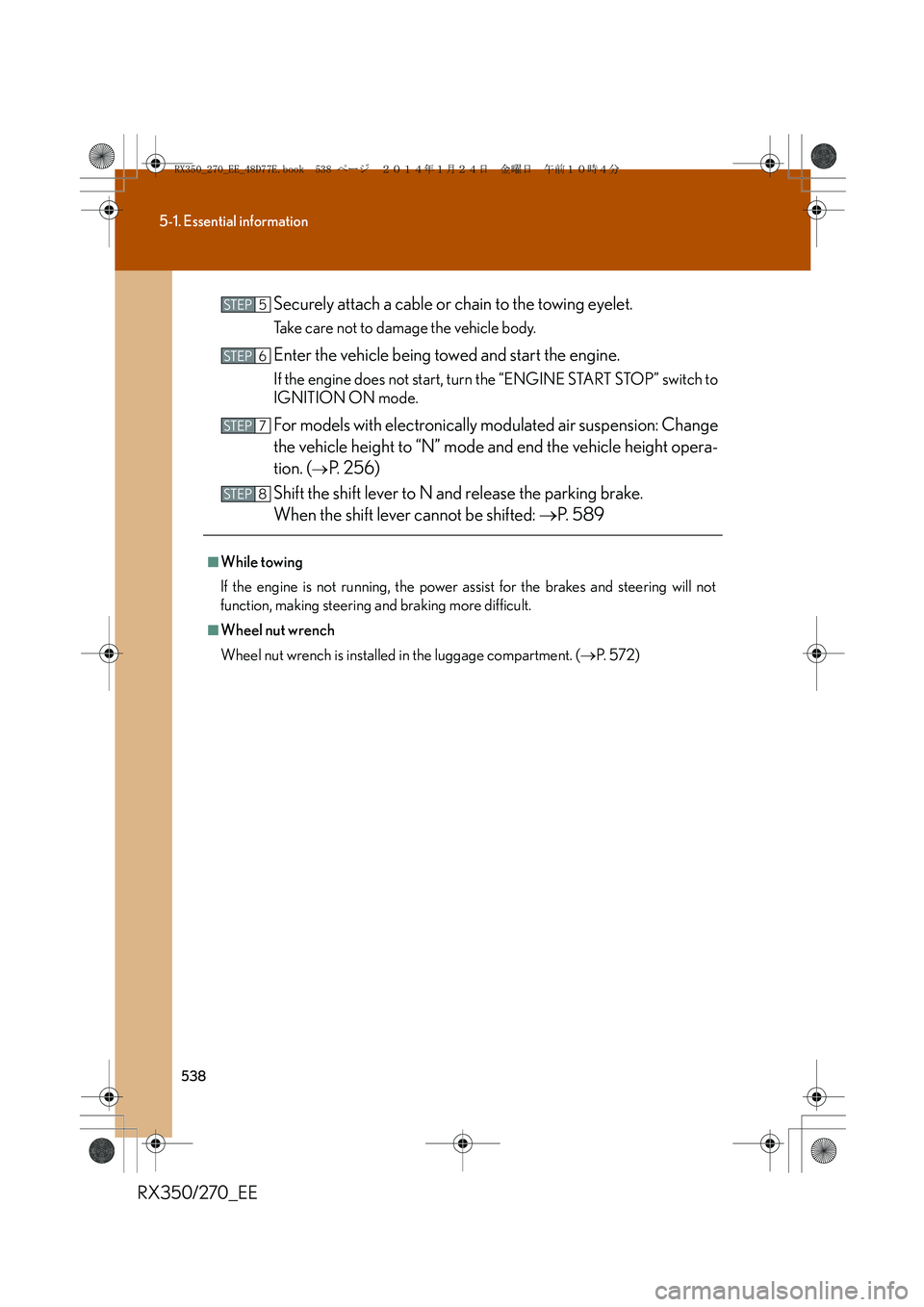 LEXUS RX270 2014 Owners Manual 538
5-1. Essential information
RX350/270_EESecurely attach a cable or chain to the towing eyelet.
Take care not to damage the vehicle body.
Enter the vehicle being towed and start the engine.
If the e LEXUS RX270 2014 Owners Manual 538
5-1. Essential information
RX350/270_EESecurely attach a cable or chain to the towing eyelet.
Take care not to damage the vehicle body.
Enter the vehicle being towed and start the engine.
If the e