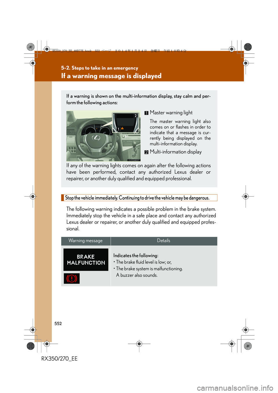 LEXUS RX270 2014 Owners Manual 552
5-2. Steps to take in an emergency
RX350/270_EE
If a warning message is displayed
Stop the vehicle immediately. Continuing to drive the vehicle may be dangerous.
The following warning indicates a LEXUS RX270 2014 Owners Manual 552
5-2. Steps to take in an emergency
RX350/270_EE
If a warning message is displayed
Stop the vehicle immediately. Continuing to drive the vehicle may be dangerous.
The following warning indicates a