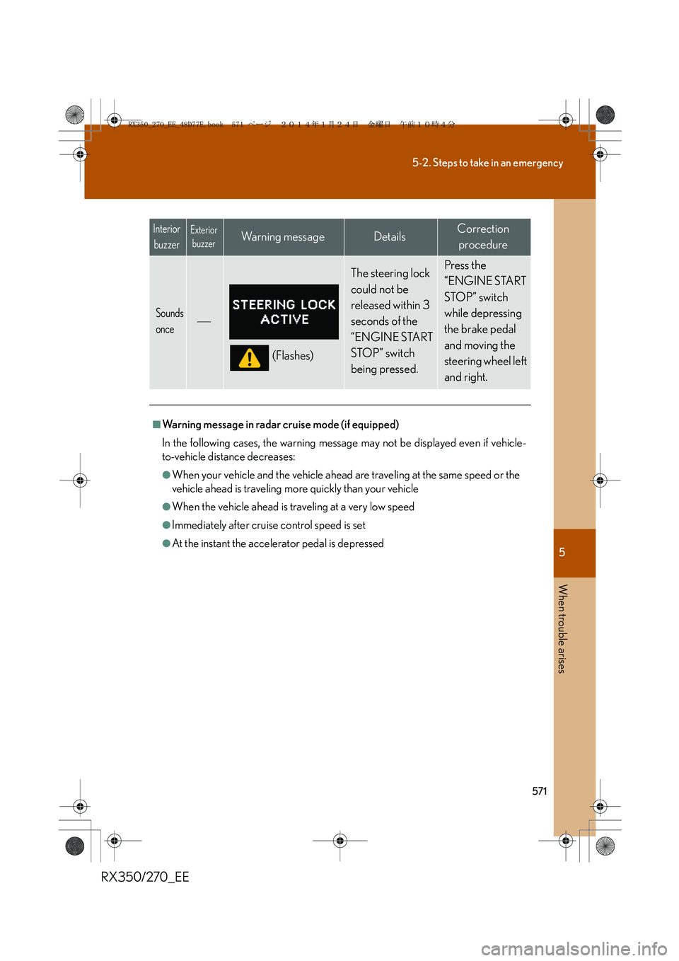 LEXUS RX270 2014  Owners Manual 5
571
5-2. Steps to take in an emergency
When trouble arises
RX350/270_EE
Sounds 
once
(Flashes)
The steering lock 
could not be 
released within 3 
seconds of the 
“ENGINE START 
STOP” switch 