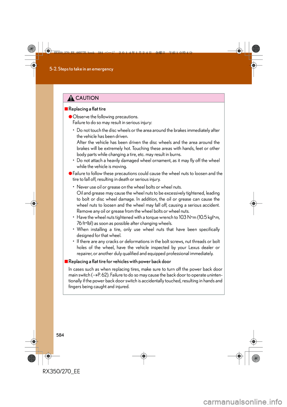 LEXUS RX270 2014  Owners Manual 584
5-2. Steps to take in an emergency
RX350/270_EE
CAUTION
■Replacing a flat tire
●Observe the following precautions. 
Failure to do so may result in serious injury:
• Do not touch the disc whe