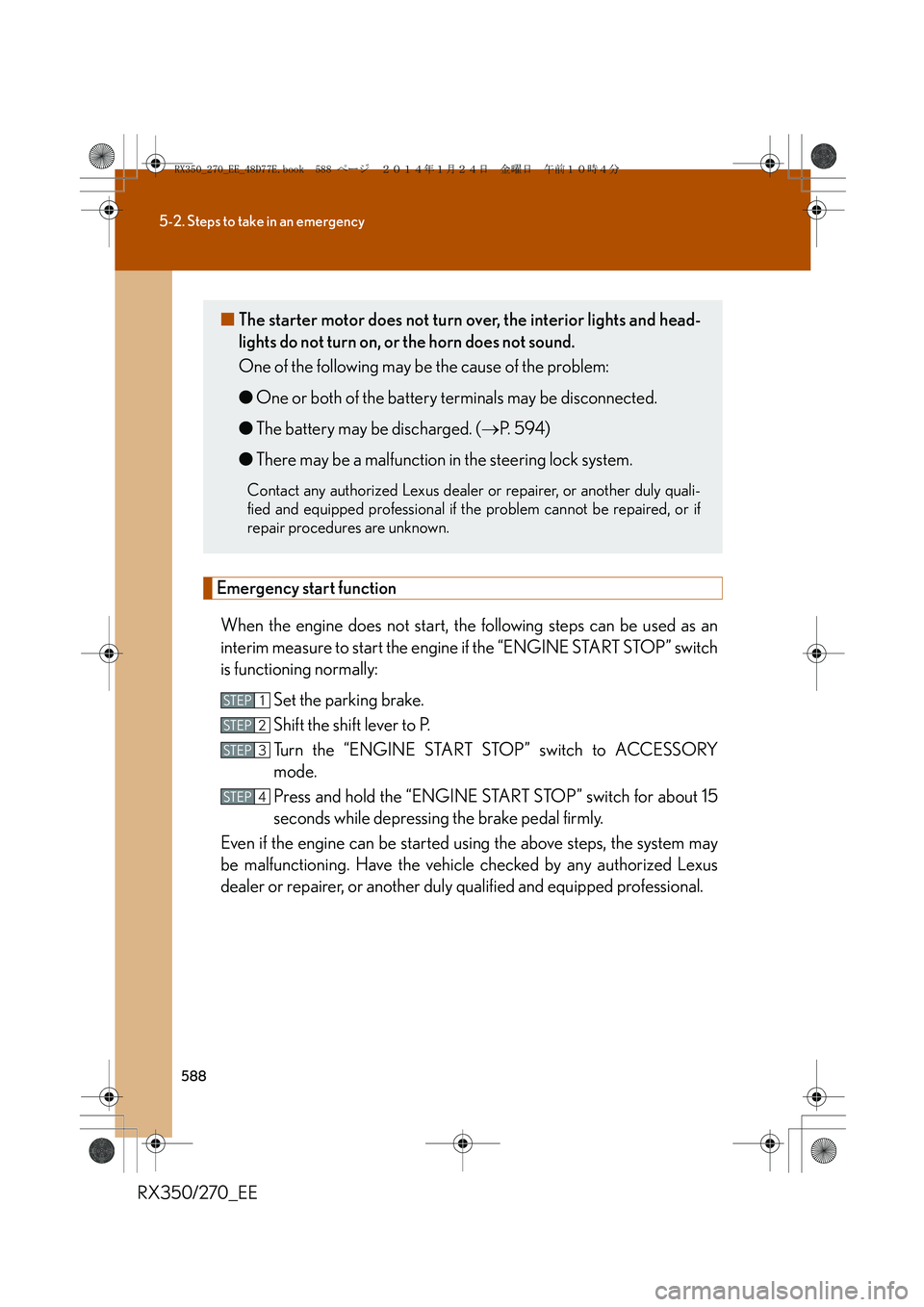 LEXUS RX270 2014 Owners Manual 588
5-2. Steps to take in an emergency
RX350/270_EE
Emergency start function
When the engine does not start, the following steps can be used as an
interim measure to start the engine if the “ENGINE LEXUS RX270 2014 Owners Manual 588
5-2. Steps to take in an emergency
RX350/270_EE
Emergency start function
When the engine does not start, the following steps can be used as an
interim measure to start the engine if the “ENGINE