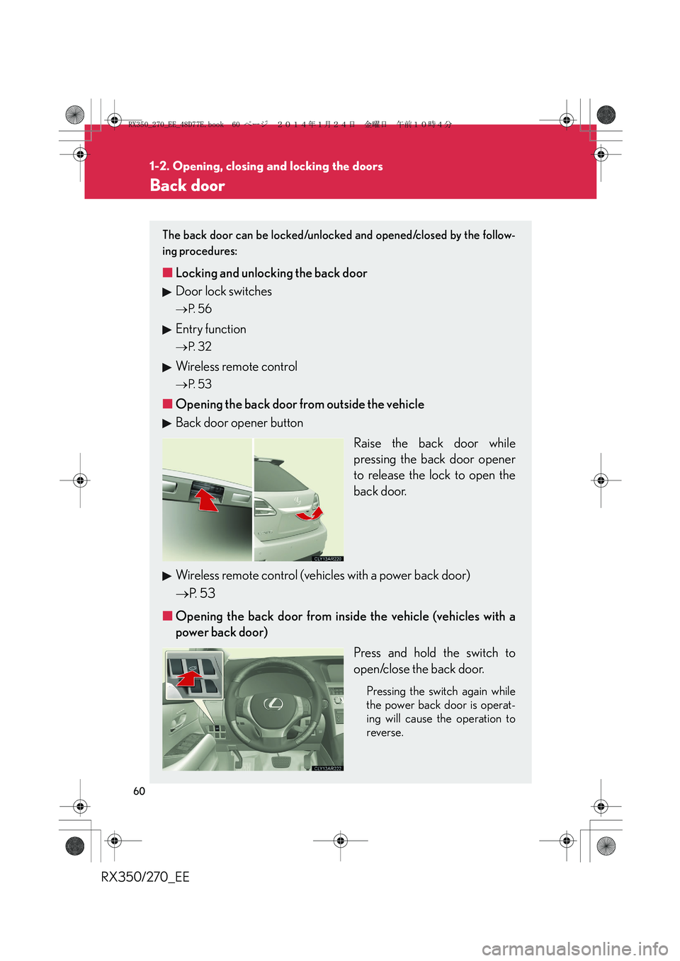 LEXUS RX270 2014 Workshop Manual 60
1-2. Opening, closing and locking the doors
RX350/270_EE
Back door
The back door can be locked/unlocked and opened/closed by the follow-
ing procedures:
■Locking and unlocking the back door
Door 