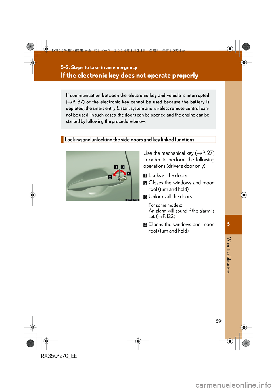 LEXUS RX270 2014 Owners Manual 5
591
5-2. Steps to take in an emergency
When trouble arises
RX350/270_EE
If the electronic key does not operate properly
Locking and unlocking the side doors and key linked functions
Use the mechanic LEXUS RX270 2014 Owners Manual 5
591
5-2. Steps to take in an emergency
When trouble arises
RX350/270_EE
If the electronic key does not operate properly
Locking and unlocking the side doors and key linked functions
Use the mechanic