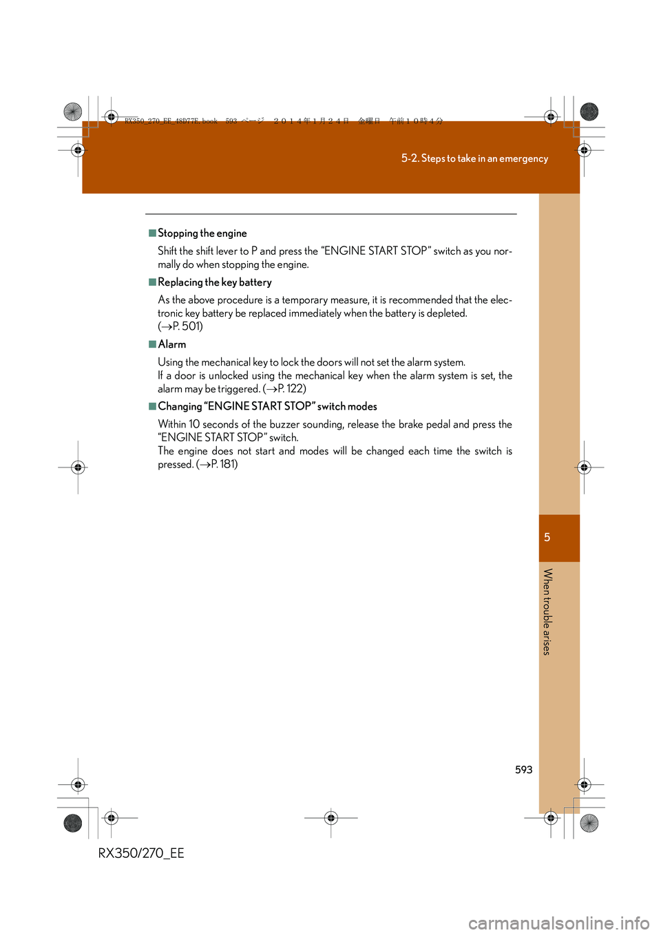 LEXUS RX270 2014  Owners Manual 5
593
5-2. Steps to take in an emergency
When trouble arises
RX350/270_EE
■Stopping the engine
Shift the shift lever to P and press the “ENGINE START STOP” switch as you nor-
mally do when stopp