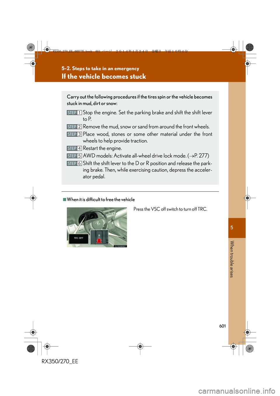 LEXUS RX270 2014  Owners Manual 5
601
5-2. Steps to take in an emergency
When trouble arises
RX350/270_EE
If the vehicle becomes stuck
■When it is difficult to free the vehicle
Carry out the following procedures if the tires spin 