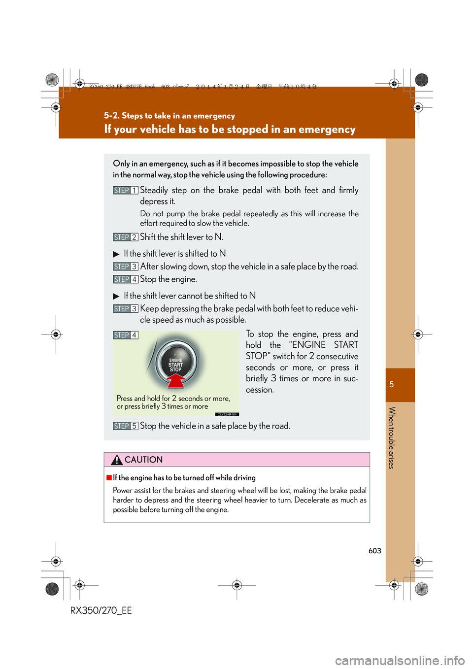 LEXUS RX270 2014 Owners Manual 5
603
5-2. Steps to take in an emergency
When trouble arises
RX350/270_EE
If your vehicle has to be stopped in an emergency
CAUTION
■If the engine has to be turned off while driving
Power assist for LEXUS RX270 2014 Owners Manual 5
603
5-2. Steps to take in an emergency
When trouble arises
RX350/270_EE
If your vehicle has to be stopped in an emergency
CAUTION
■If the engine has to be turned off while driving
Power assist for