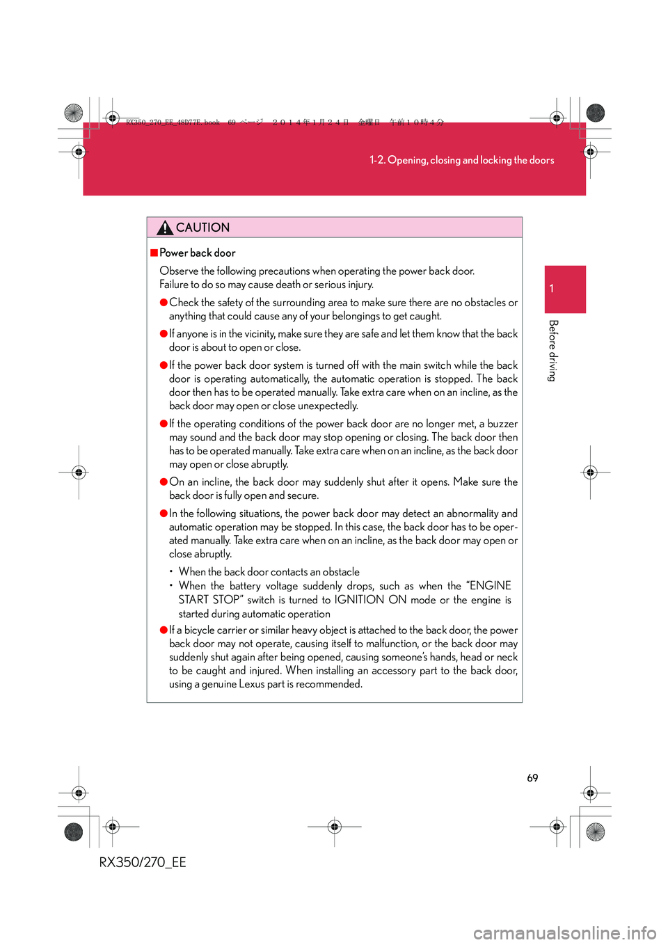 LEXUS RX270 2014  Owners Manual 69
1-2. Opening, closing and locking the doors
1
Before driving
RX350/270_EE
CAUTION
■Power back door
Observe the following precautions when operating the power back door. 
Failure to do so may caus