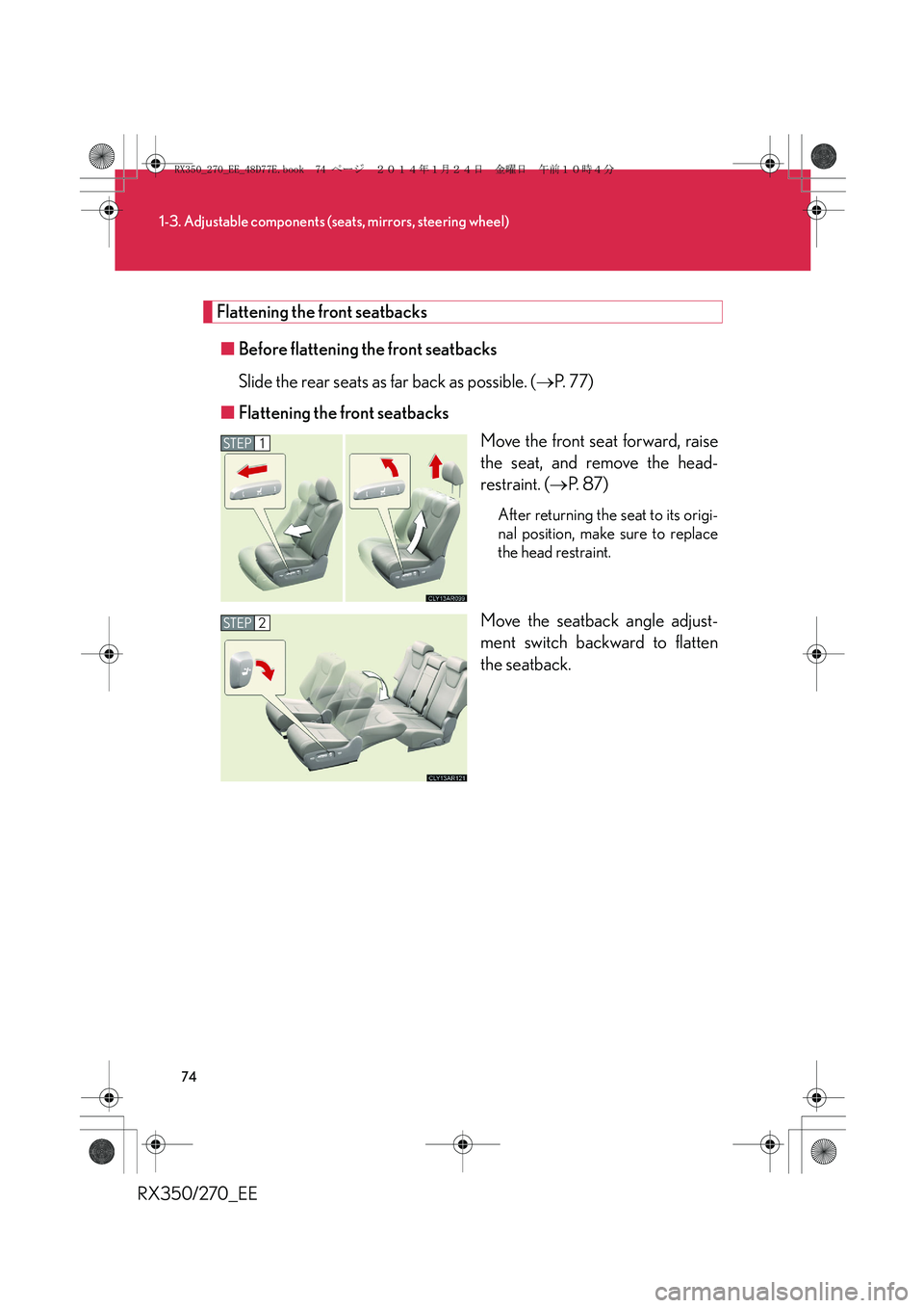 LEXUS RX270 2014 Manual PDF 74
1-3. Adjustable components (seats, mirrors, steering wheel)
RX350/270_EE
Flattening the front seatbacks
■Before flattening the front seatbacks
Slide the rear seats as far back as possible. (→P.
