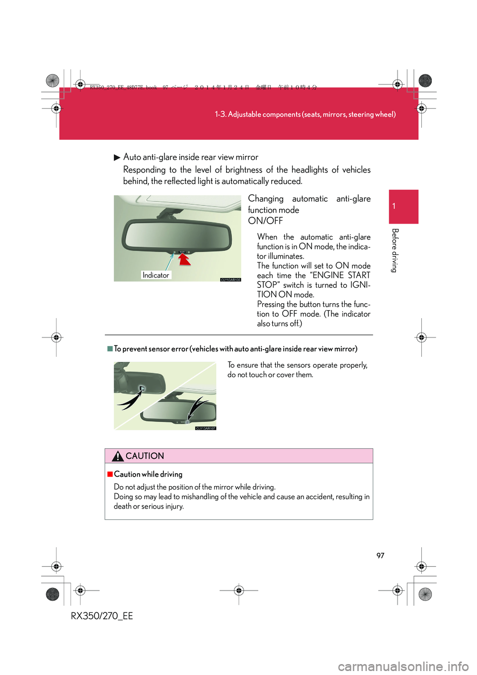LEXUS RX270 2014 Owners Manual 97
1-3. Adjustable components (seats, mirrors, steering wheel)
1
Before driving
RX350/270_EEAuto anti-glare inside rear view mirror
Responding to the level of brightness of the headlights of vehicles
LEXUS RX270 2014 Owners Manual 97
1-3. Adjustable components (seats, mirrors, steering wheel)
1
Before driving
RX350/270_EEAuto anti-glare inside rear view mirror
Responding to the level of brightness of the headlights of vehicles