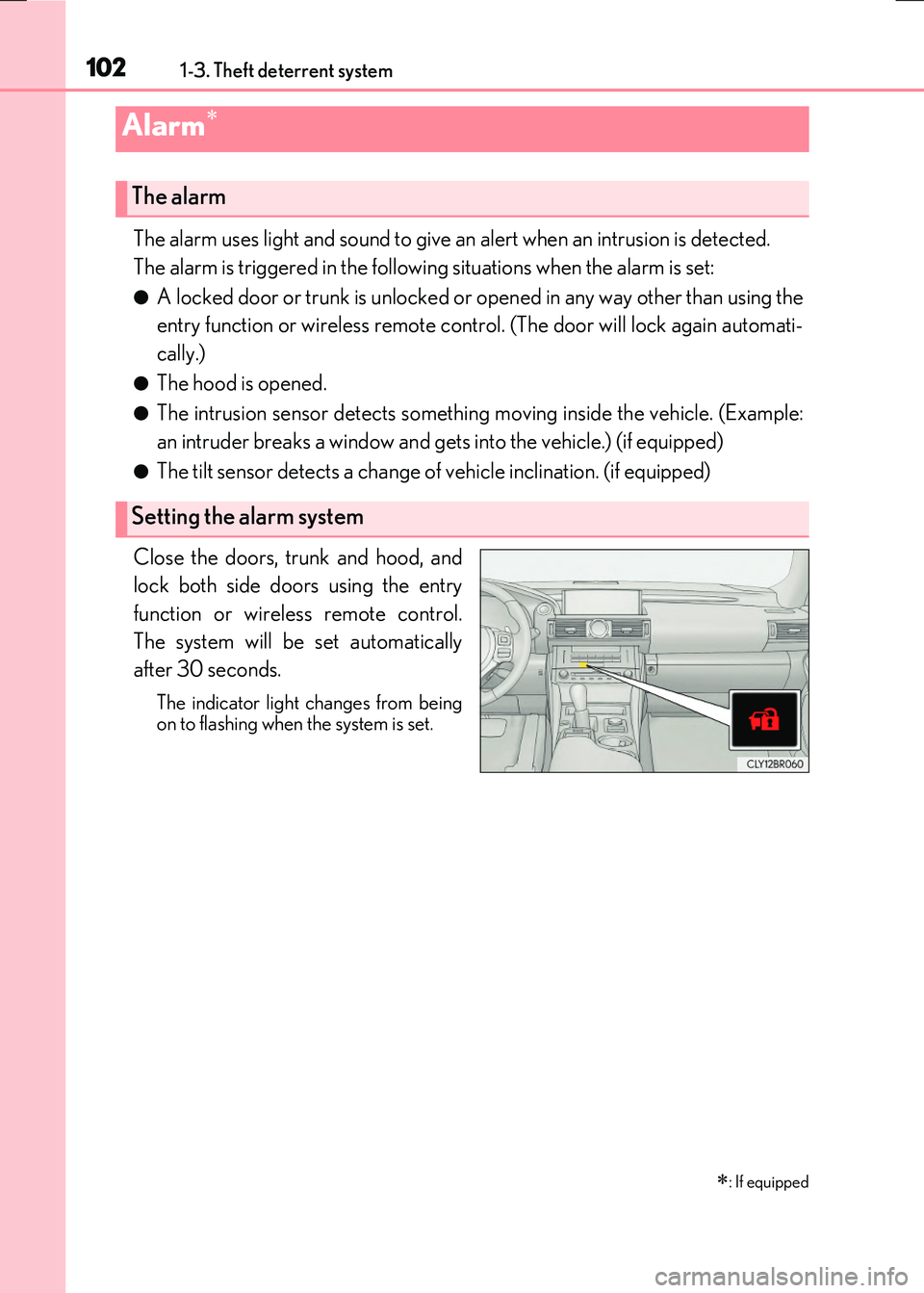 LEXUS RX300H 2017 User Guide 1021-3. Theft deterrent system
RC300h_EE(OM24740E)
The alarm uses light and sound to give an alert when an intrusion is detected.
The alarm is triggered in the following situations when the alarm is LEXUS RX300H 2017 User Guide 1021-3. Theft deterrent system
RC300h_EE(OM24740E)
The alarm uses light and sound to give an alert when an intrusion is detected.
The alarm is triggered in the following situations when the alarm is