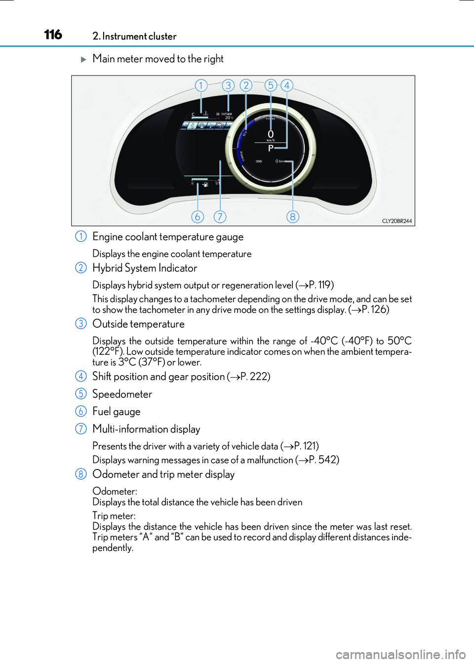 LEXUS RX300H 2017  Owners Manual 1162. Instrument cluster
RC300h_EE(OM24740E)
Main meter moved to the right 
Engine coolant temperature gauge
Displays the engine coolant temperature
Hybrid System Indicator
Displays hybrid system o