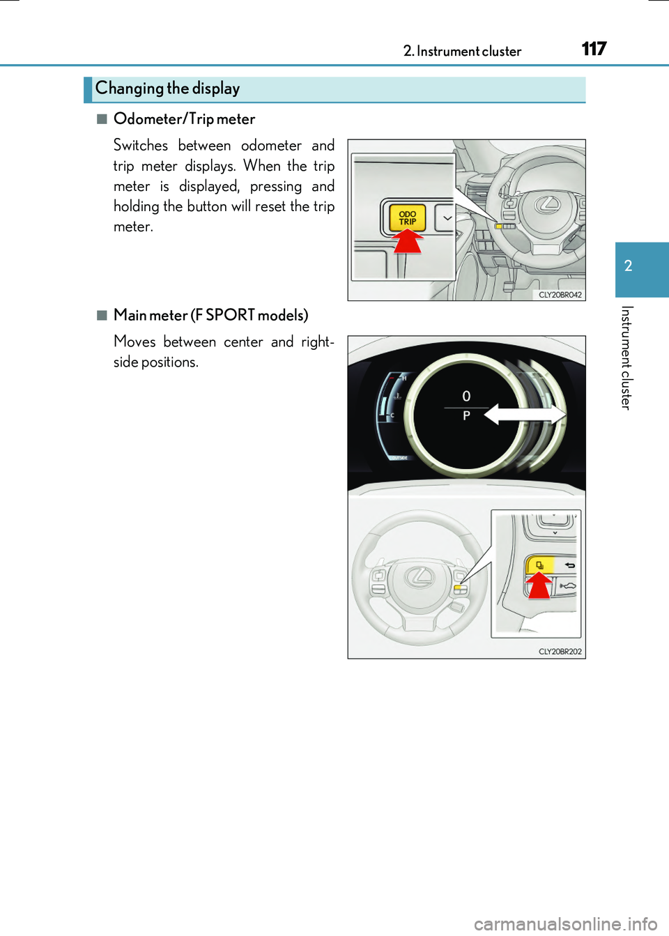LEXUS RX300H 2017 Owners Manual 1172. Instrument cluster
2
Instrument cluster
RC300h_EE(OM24740E)
■Odometer/Trip meter
Switches between odometer and
trip meter displays. When the trip
meter is displayed, pressing and
holding t LEXUS RX300H 2017 Owners Manual 1172. Instrument cluster
2
Instrument cluster
RC300h_EE(OM24740E)
■Odometer/Trip meter
Switches between odometer and
trip meter displays. When the trip
meter is displayed, pressing and
holding t