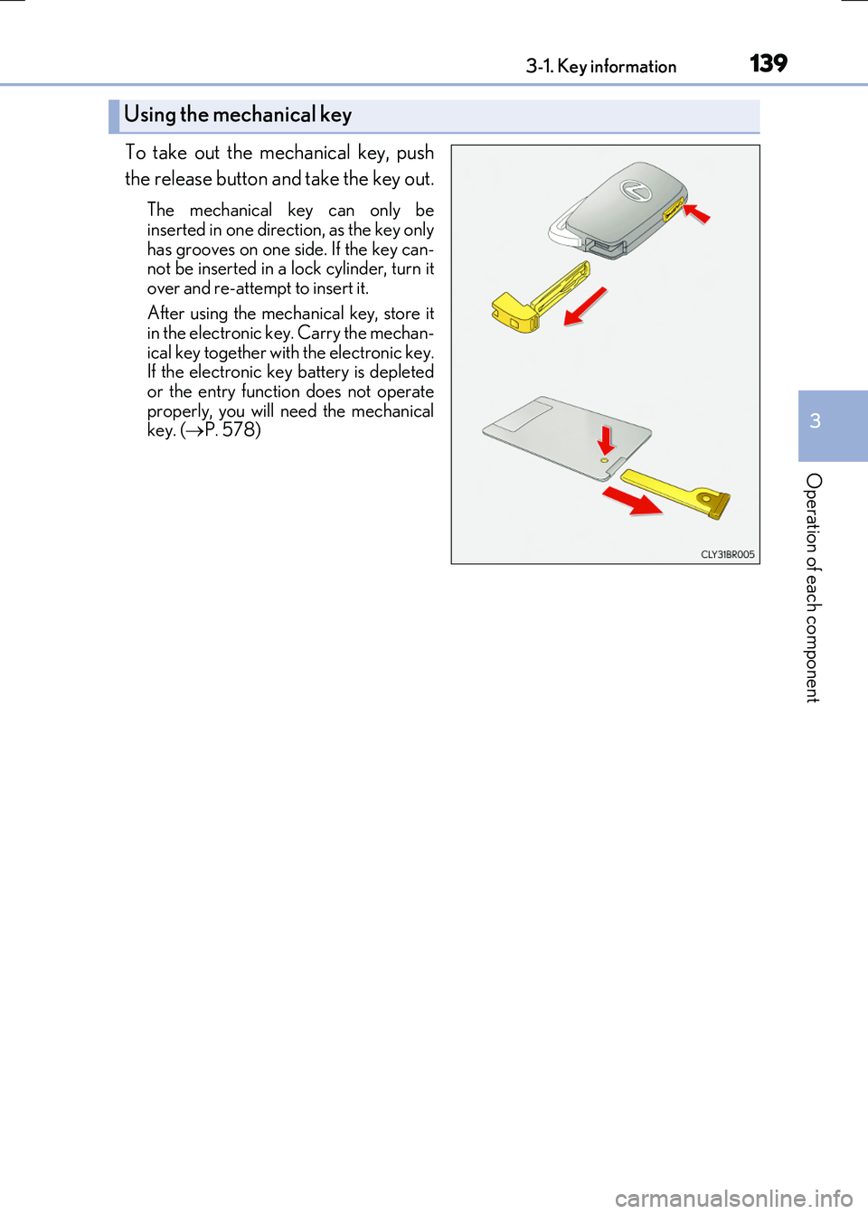 LEXUS RX300H 2017 Owners Manual 1393-1. Key information
3
Operation of each component
RC300h_EE(OM24740E)
To take out the mechanical key, push
the release button and take the key out.
The mechanical key can only be
inserted in one LEXUS RX300H 2017 Owners Manual 1393-1. Key information
3
Operation of each component
RC300h_EE(OM24740E)
To take out the mechanical key, push
the release button and take the key out.
The mechanical key can only be
inserted in one