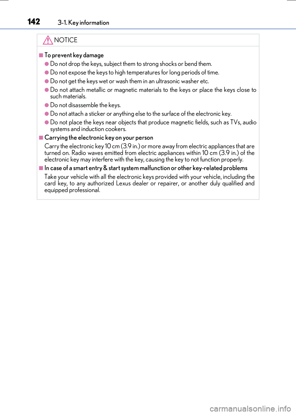 LEXUS RX300H 2017 Owners Manual 1423-1. Key information
RC300h_EE(OM24740E)
NOTICE
■To prevent key damage
●Do not drop the keys, subject them to strong shocks or bend them.
●Do not expose the keys to high temperatures for long LEXUS RX300H 2017 Owners Manual 1423-1. Key information
RC300h_EE(OM24740E)
NOTICE
■To prevent key damage
●Do not drop the keys, subject them to strong shocks or bend them.
●Do not expose the keys to high temperatures for long