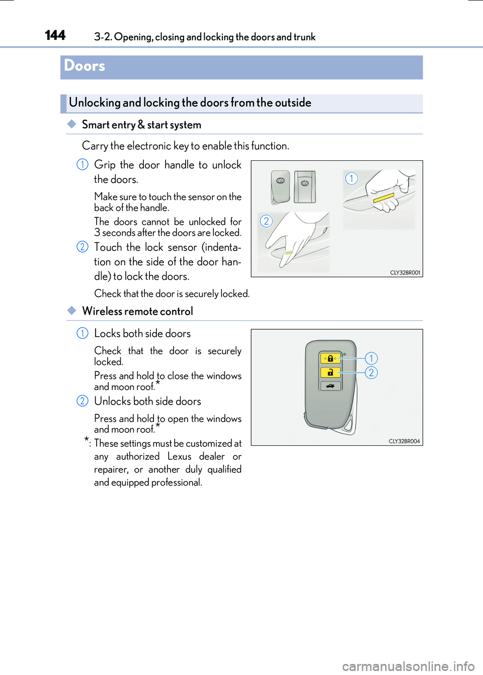 LEXUS RX300H 2017  Owners Manual 144
RC300h_EE(OM24740E) 
3-2. Opening, closing and locking the doors and trunk
◆Smart entry & start system 
Carry the electronic key to enable this function. 
Grip the door handle to unlock 
the doo