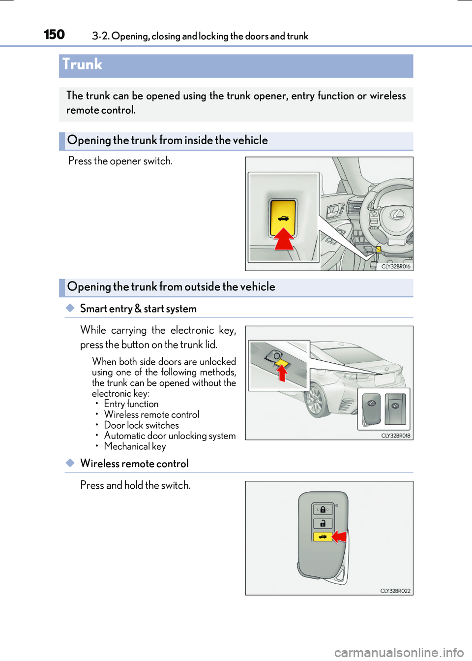 LEXUS RX300H 2017  Owners Manual 1503-2. Opening, closing and locking the doors and trunk
RC300h_EE(OM24740E)
Press the opener switch.
◆Smart entry & start system 
While carrying the electronic key, 
press the button on the trunk l