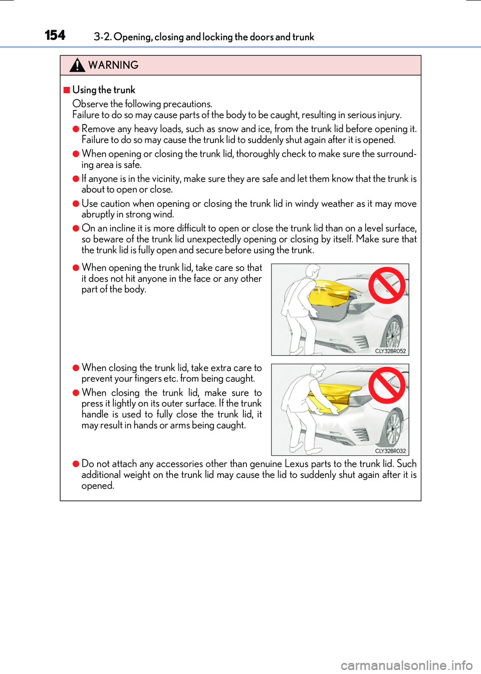 LEXUS RX300H 2017 Owners Manual 1543-2. Opening, closing and locking the doors and trunk
RC300h_EE(OM24740E)
WARNING
■Using the trunk
Observe the following precautions. Failure to do so may cause parts of the body to be caught, LEXUS RX300H 2017 Owners Manual 1543-2. Opening, closing and locking the doors and trunk
RC300h_EE(OM24740E)
WARNING
■Using the trunk
Observe the following precautions. Failure to do so may cause parts of the body to be caught,