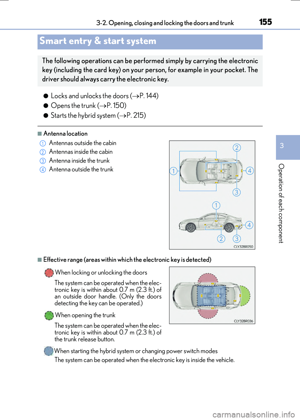 LEXUS RX300H 2017 Owners Manual 1553-2. Opening, closing and locking the doors and trunk
3
Operation of each component
RC300h_EE(OM24740E)
●Locks and unlocks the doors (P. 144)
●Opens the trunk (P. 150)
●Starts the hybri LEXUS RX300H 2017 Owners Manual 1553-2. Opening, closing and locking the doors and trunk
3
Operation of each component
RC300h_EE(OM24740E)
●Locks and unlocks the doors (P. 144)
●Opens the trunk (P. 150)
●Starts the hybri