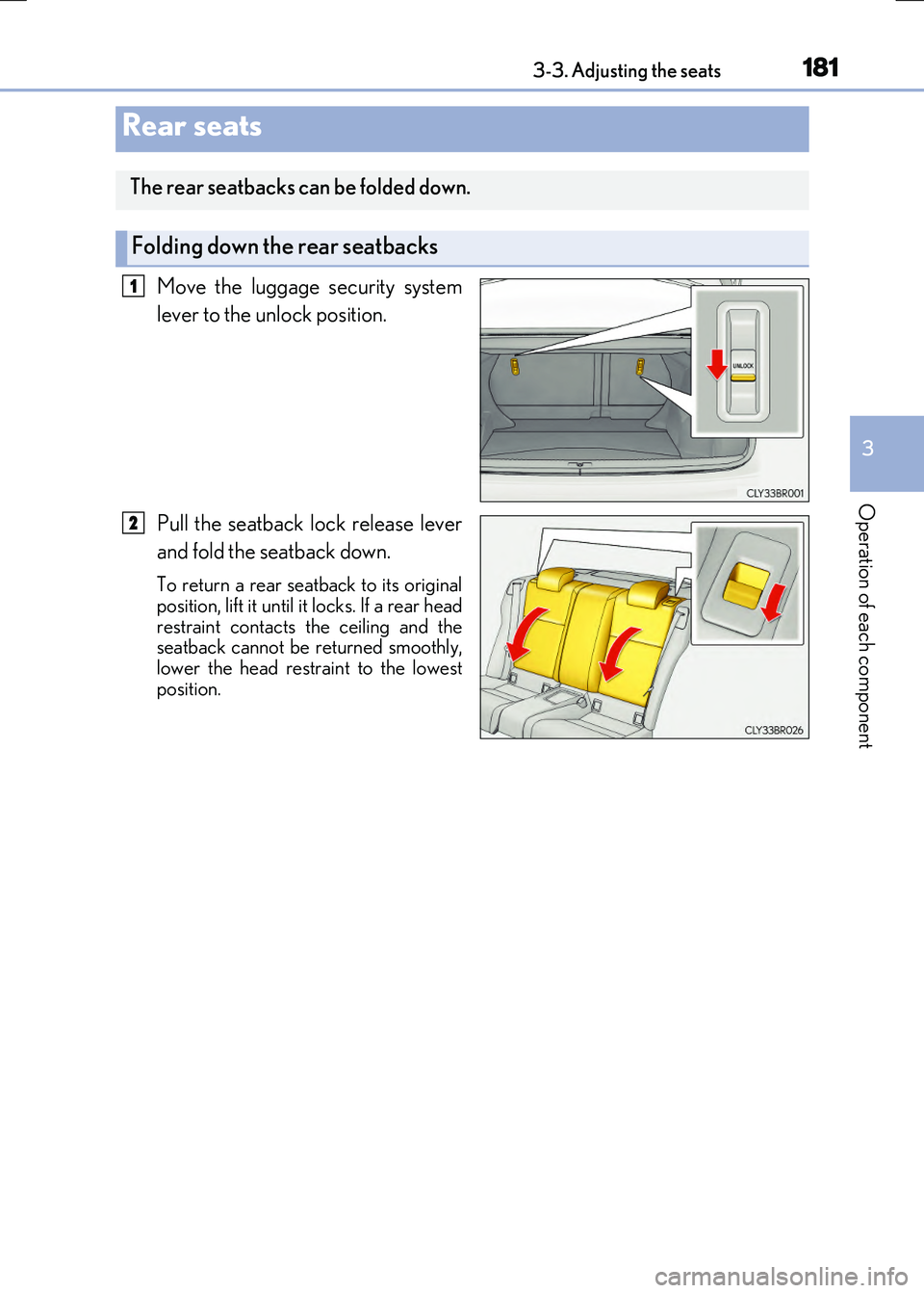 LEXUS RX300H 2017 Owners Manual 1813-3. Adjusting the seats
3
Operation of each component
RC300h_EE(OM24740E)
Move the luggage security system
lever to the unlock position.
Pull the seatback lock release lever
and fold the seatba LEXUS RX300H 2017 Owners Manual 1813-3. Adjusting the seats
3
Operation of each component
RC300h_EE(OM24740E)
Move the luggage security system
lever to the unlock position.
Pull the seatback lock release lever
and fold the seatba