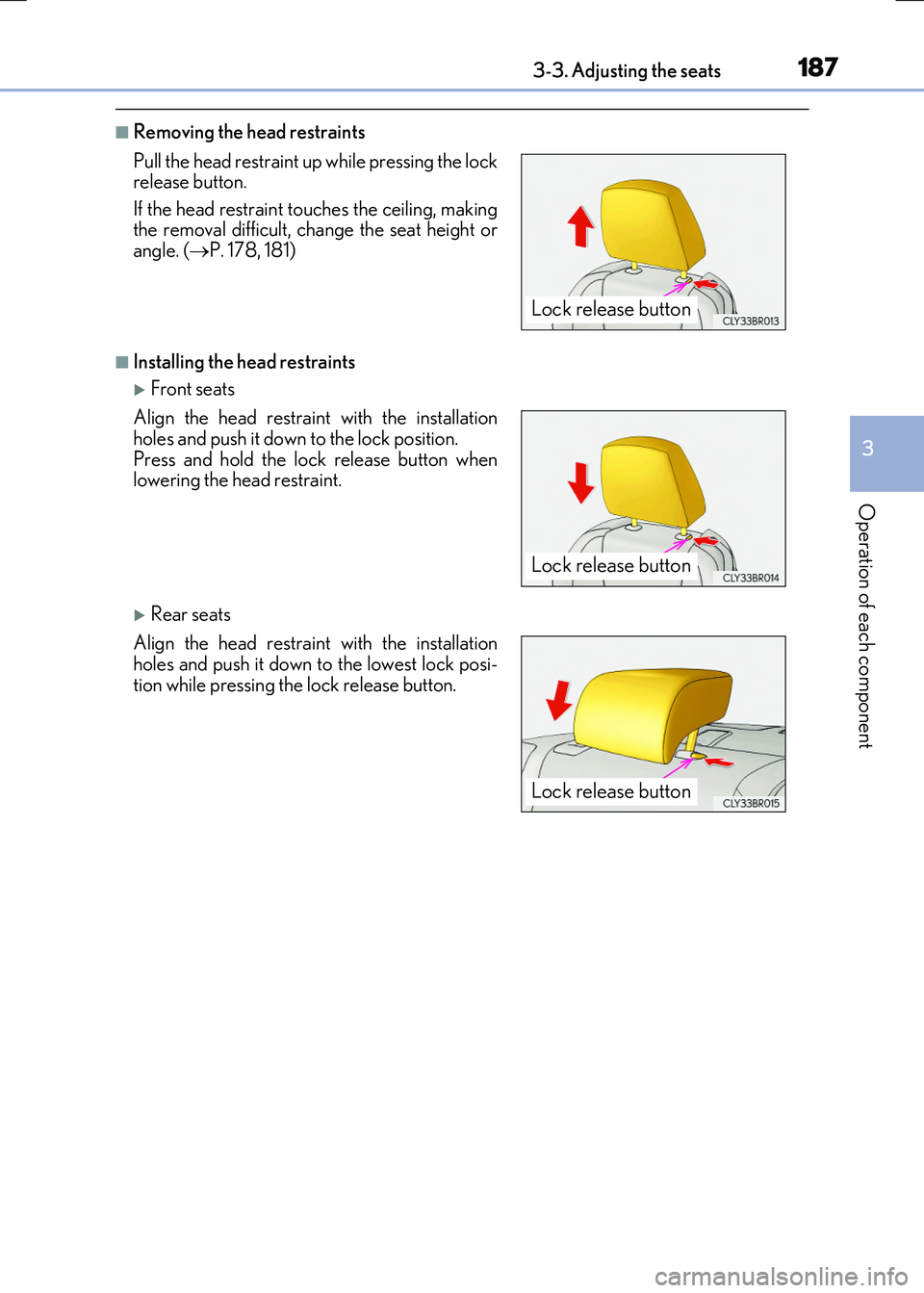 LEXUS RX300H 2017 Owners Manual 1873-3. Adjusting the seats
3
Operation of each component
RC300h_EE(OM24740E)
■Removing the head restraints
■Installing the head restraints
Front seats
Rear seats
Pull the head restraint up LEXUS RX300H 2017 Owners Manual 1873-3. Adjusting the seats
3
Operation of each component
RC300h_EE(OM24740E)
■Removing the head restraints
■Installing the head restraints
Front seats
Rear seats
Pull the head restraint up
