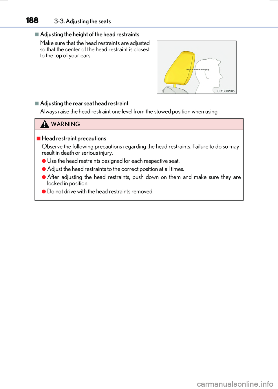 LEXUS RX300H 2017 Owners Manual 1883-3. Adjusting the seats
RC300h_EE(OM24740E)
■Adjusting the height of the head restraints
■Adjusting the rear seat head restraint
Always raise the head restraint one leve l from the stowed pos LEXUS RX300H 2017 Owners Manual 1883-3. Adjusting the seats
RC300h_EE(OM24740E)
■Adjusting the height of the head restraints
■Adjusting the rear seat head restraint
Always raise the head restraint one leve l from the stowed pos