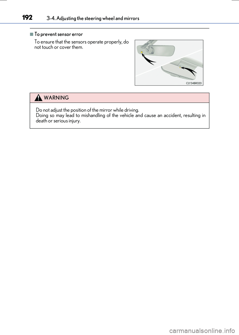 LEXUS RX300H 2017 Owners Manual 1923-4. Adjusting the steering wheel and mirrors
RC300h_EE(OM24740E)
■To prevent sensor error
To ensure that the sensors operate properly, do not touch or cover them.
WARNING
Do not adjust the pos LEXUS RX300H 2017 Owners Manual 1923-4. Adjusting the steering wheel and mirrors
RC300h_EE(OM24740E)
■To prevent sensor error
To ensure that the sensors operate properly, do not touch or cover them.
WARNING
Do not adjust the pos