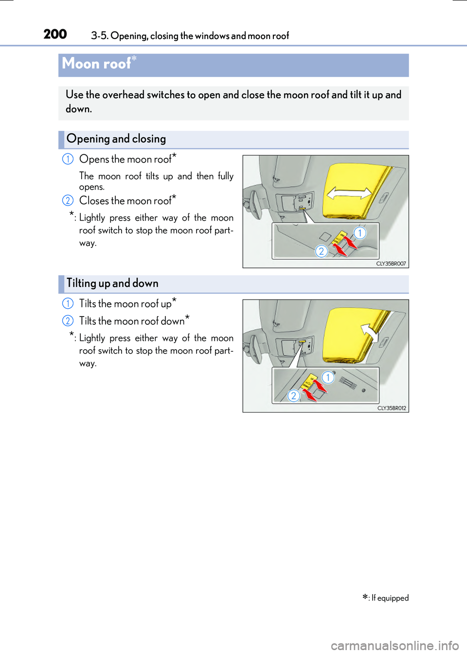LEXUS RX300H 2017 Owners Manual 2003-5. Opening, closing the windows and moon roof
RC300h_EE(OM24740E)
Opens the moon roof*
The moon roof tilts up and then fully
opens.
Closes the moon roof*
*: Lightly press either way of the moon LEXUS RX300H 2017 Owners Manual 2003-5. Opening, closing the windows and moon roof
RC300h_EE(OM24740E)
Opens the moon roof*
The moon roof tilts up and then fully
opens.
Closes the moon roof*
*: Lightly press either way of the moon