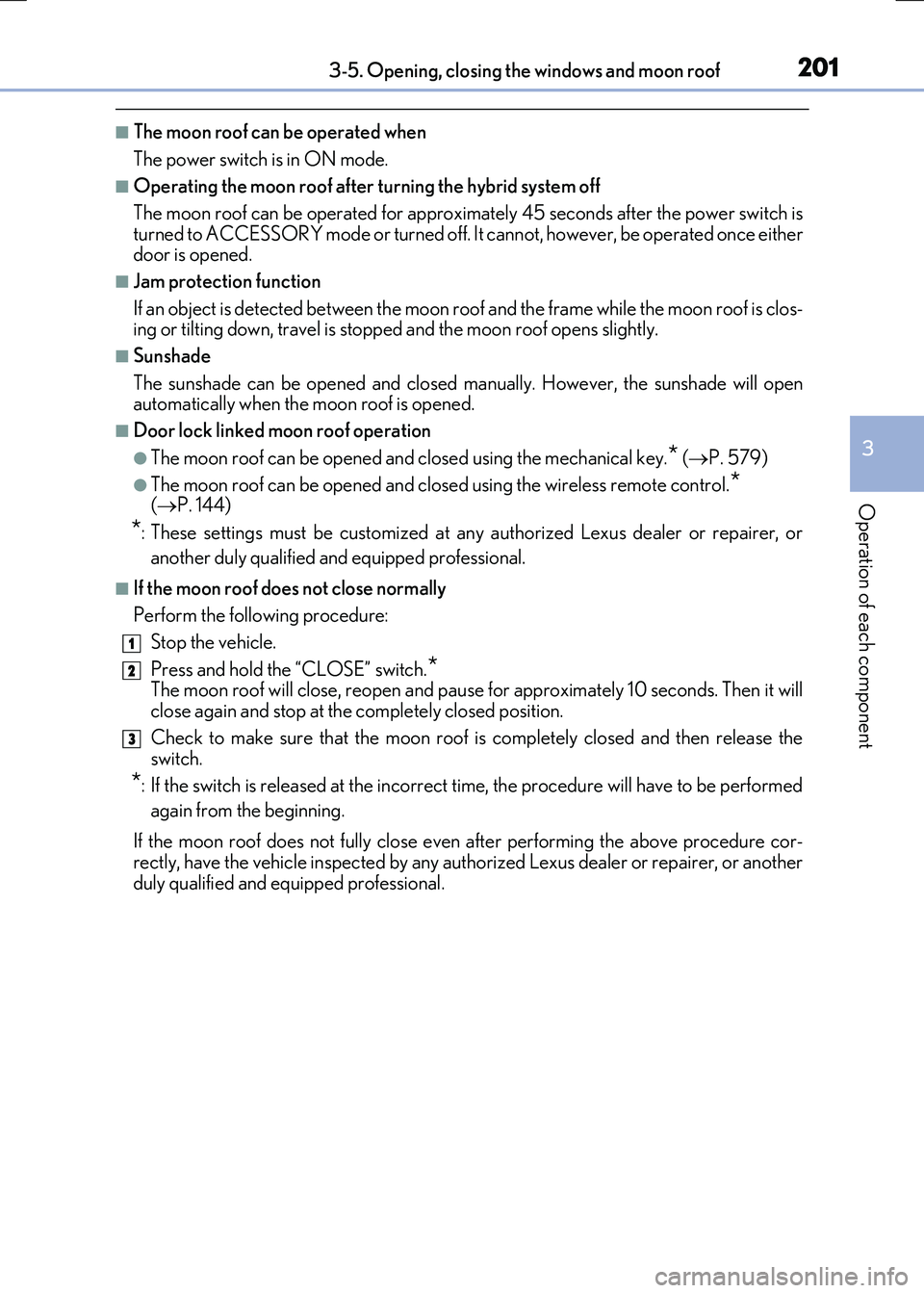 LEXUS RX300H 2017 Owners Manual 2013-5. Opening, closing the windows and moon roof
3
Operation of each component
RC300h_EE(OM24740E)
■The moon roof can be operated when
The power switch is in ON mode.
■Operating the moon roof a LEXUS RX300H 2017 Owners Manual 2013-5. Opening, closing the windows and moon roof
3
Operation of each component
RC300h_EE(OM24740E)
■The moon roof can be operated when
The power switch is in ON mode.
■Operating the moon roof a