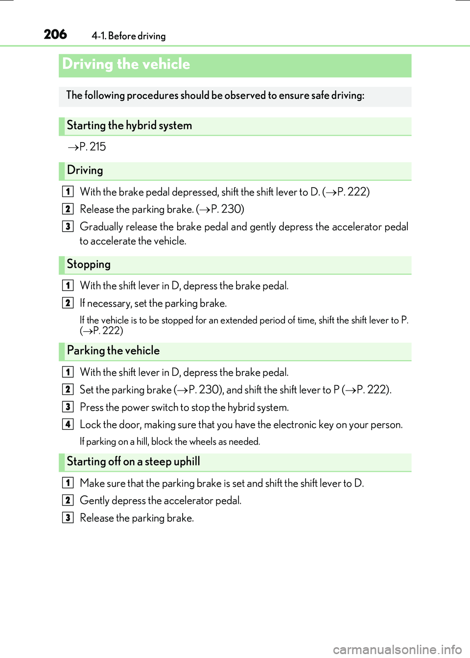 LEXUS RX300H 2017 Owners Manual 206
RC300h_EE(OM24740E)
4-1. Before driving
P. 215
With the brake pedal depressed, shift the shift lever to D. (P. 222)
Release the parking brake. ( P. 230)
Gradually release the brake LEXUS RX300H 2017 Owners Manual 206
RC300h_EE(OM24740E)
4-1. Before driving
P. 215
With the brake pedal depressed, shift the shift lever to D. (P. 222)
Release the parking brake. ( P. 230)
Gradually release the brake