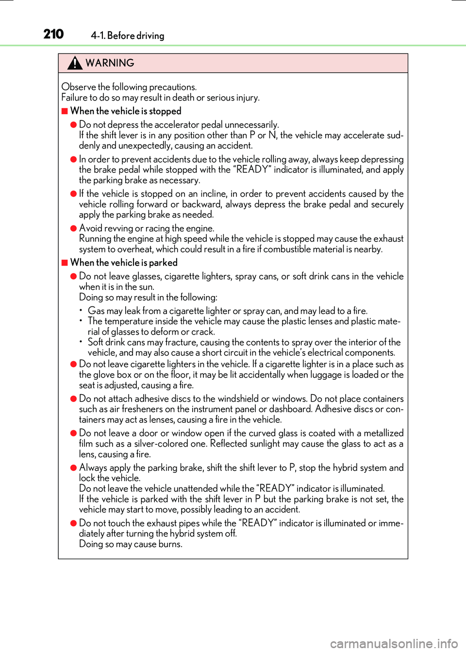 LEXUS RX300H 2017 Owners Manual 2104-1. Before driving
RC300h_EE(OM24740E)
WARNING
Observe the following precautions. Failure to do so may result in death or serious injury.
■When the vehicle is stopped
●Do not depress the acce LEXUS RX300H 2017 Owners Manual 2104-1. Before driving
RC300h_EE(OM24740E)
WARNING
Observe the following precautions. Failure to do so may result in death or serious injury.
■When the vehicle is stopped
●Do not depress the acce