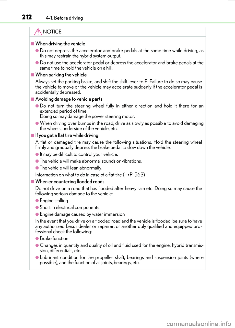 LEXUS RX300H 2017 Owners Manual 2124-1. Before driving
RC300h_EE(OM24740E)
NOTICE
■When driving the vehicle
●Do not depress the accelerator and brake pedals at the same time while driving, as this may restrain the hybrid system LEXUS RX300H 2017 Owners Manual 2124-1. Before driving
RC300h_EE(OM24740E)
NOTICE
■When driving the vehicle
●Do not depress the accelerator and brake pedals at the same time while driving, as this may restrain the hybrid system