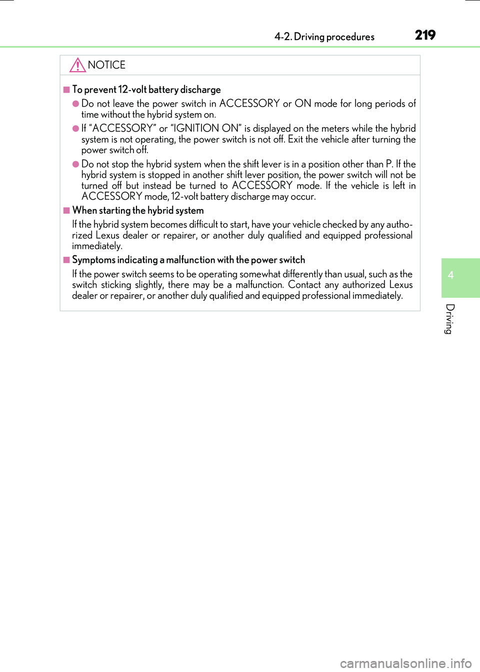LEXUS RX300H 2017 Owners Manual 2194-2. Driving procedures
4
Driving
RC300h_EE(OM24740E)
NOTICE
■To prevent 12-volt battery discharge
●Do not leave the power switch in ACCESSORY or ON mode for long periods of time without the hy LEXUS RX300H 2017 Owners Manual 2194-2. Driving procedures
4
Driving
RC300h_EE(OM24740E)
NOTICE
■To prevent 12-volt battery discharge
●Do not leave the power switch in ACCESSORY or ON mode for long periods of time without the hy