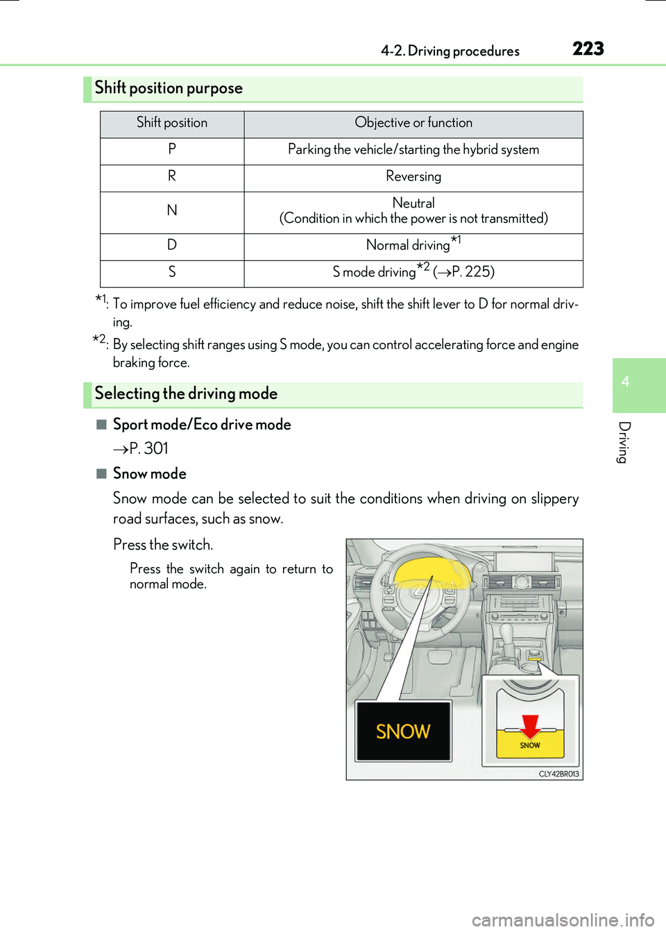 LEXUS RX300H 2017  Owners Manual 2234-2. Driving procedures
4
Driving
RC300h_EE(OM24740E)
*1: To improve fuel efficiency and reduce noise, shift the shift lever to D for normal driv- 
ing.
*2: By selecting shift ranges using S mode, 