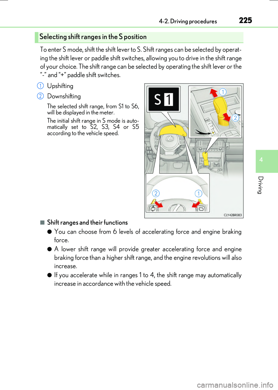 LEXUS RX300H 2017  Owners Manual 2254-2. Driving procedures
4
Driving
RC300h_EE(OM24740E)
To enter S mode, shift the shift lever to S. Shift ranges can be selected by operat- 
ing the shift lever or paddle shift switches, allowing yo