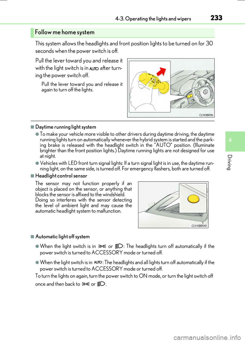 LEXUS RX300H 2017 Owners Manual 2334-3. Operating the lights and wipers
4
Driving
RC300h_EE(OM24740E)
This system allows the headlights and front position lights to be turned on for 30
seconds when the power switch is off.
Pull th LEXUS RX300H 2017 Owners Manual 2334-3. Operating the lights and wipers
4
Driving
RC300h_EE(OM24740E)
This system allows the headlights and front position lights to be turned on for 30
seconds when the power switch is off.
Pull th
