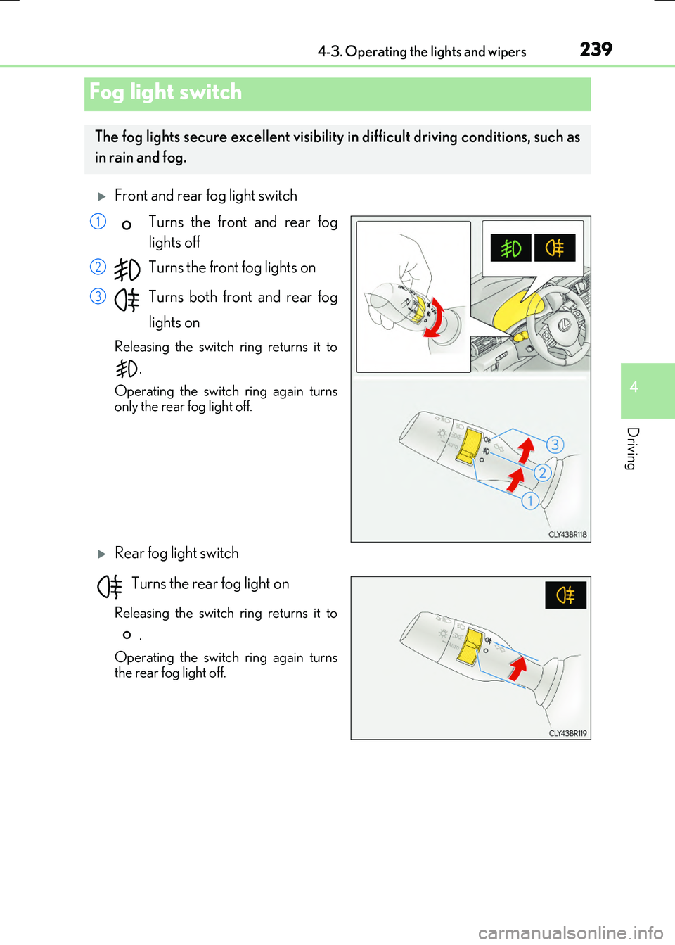 LEXUS RX300H 2017  Owners Manual 2394-3. Operating the lights and wipers
4
Driving
RC300h_EE(OM24740E)
Front and rear fog light switch 
Turns the front and rear fog 
lights off 
Turns the front fog lights on 
Turns both front and 