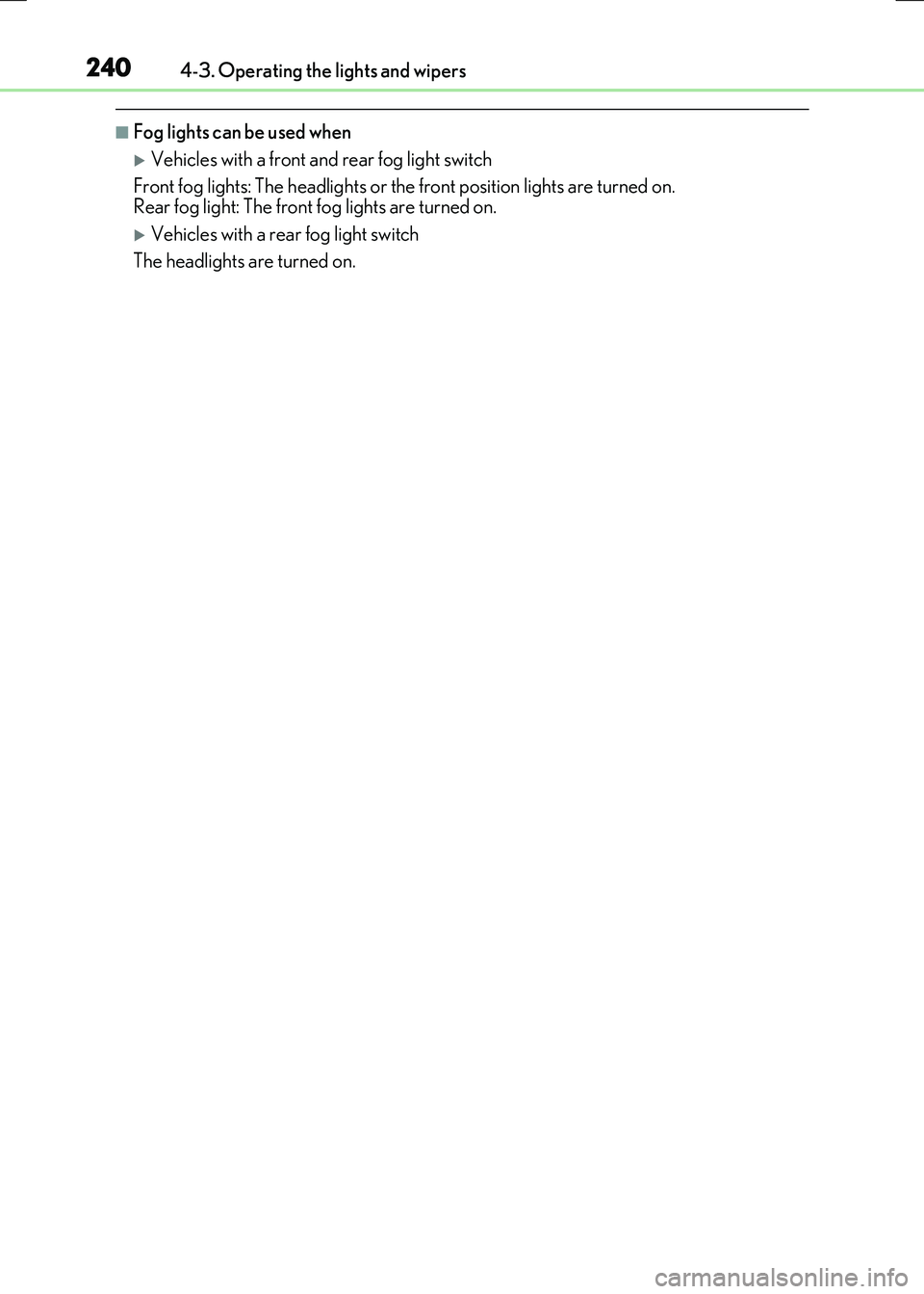 LEXUS RX300H 2017  Owners Manual 2404-3. Operating the lights and wipers
RC300h_EE(OM24740E)
■Fog lights can be used when
Vehicles with a front and rear fog light switch 
Front fog lights: The headlights or the front position li