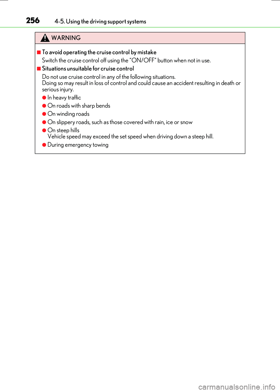 LEXUS RX300H 2017  Owners Manual 2564-5. Using the driving support systems
RC300h_EE(OM24740E)
WARNING
■To avoid operating the cruise control by mistake 
Switch the cruise control off using the “ON/OFF” button when not in use.
