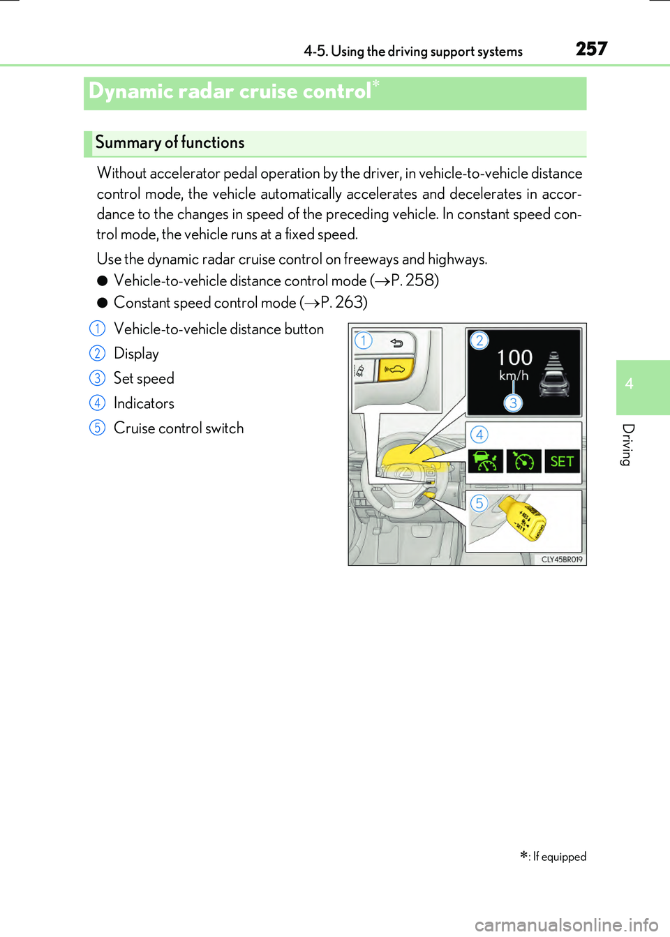 LEXUS RX300H 2017  Owners Manual 2574-5. Using the driving support systems
4
Driving
RC300h_EE(OM24740E)
Without accelerator pedal operation by the driver, in vehicle-to-vehicle distance 
control mode, the vehicle automatically accel