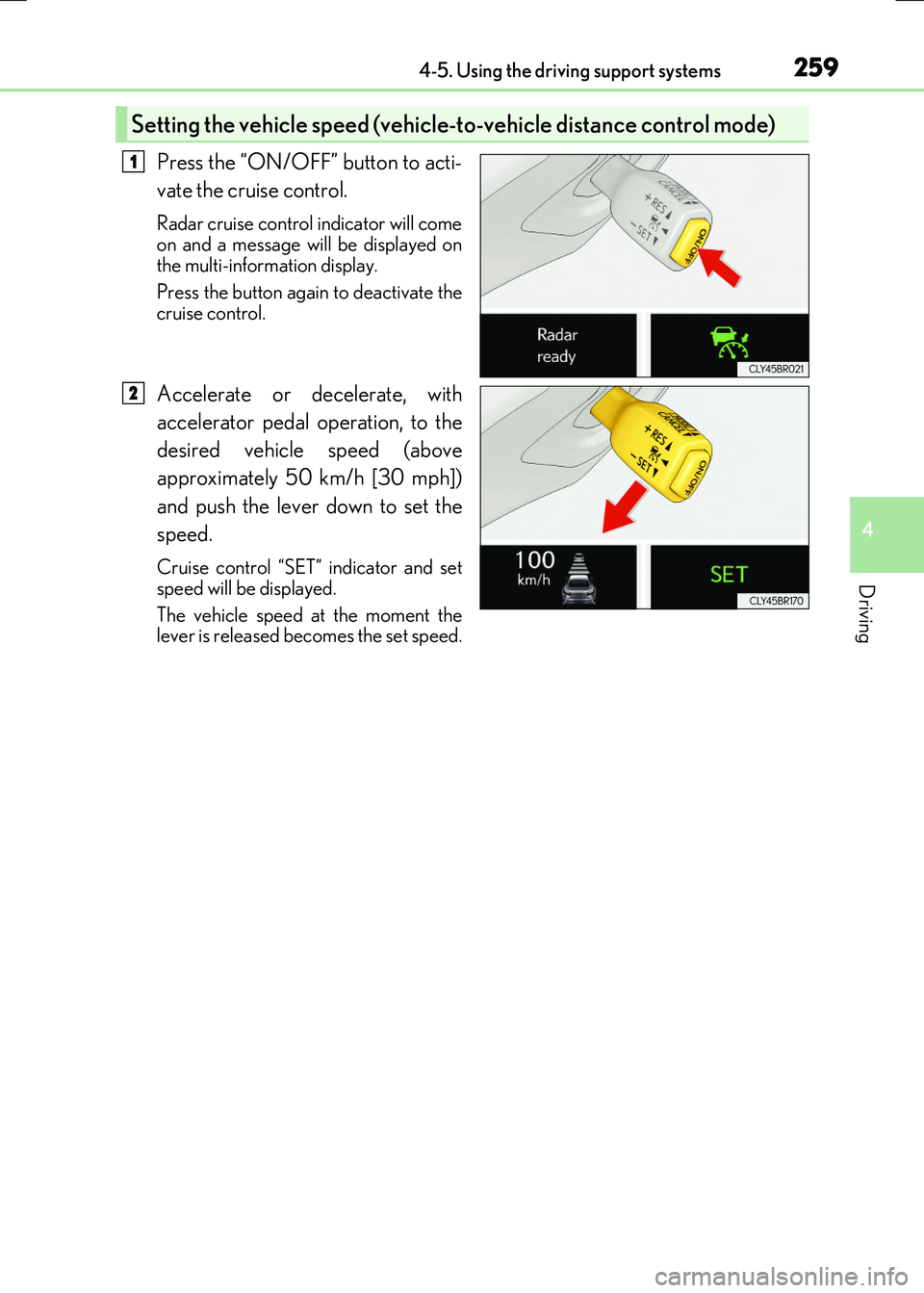 LEXUS RX300H 2017  Owners Manual 2594-5. Using the driving support systems
4
Driving
RC300h_EE(OM24740E)
Press the “ON/OFF” button to acti- 
vate the cruise control.
Radar cruise control indicator will come 
on and a message will