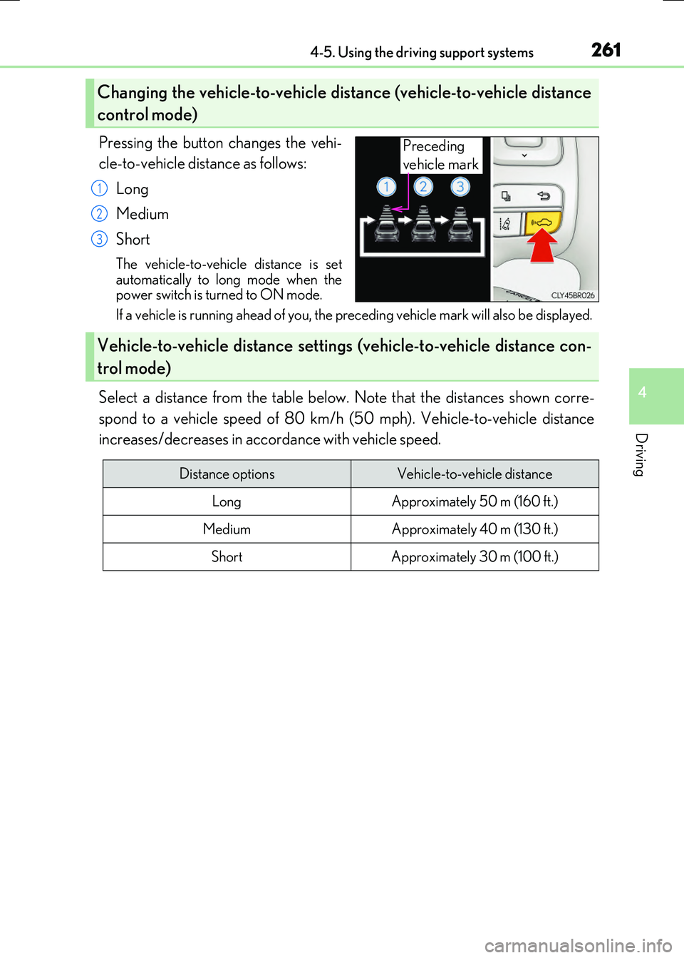 LEXUS RX300H 2017  Owners Manual 2614-5. Using the driving support systems
4
Driving
RC300h_EE(OM24740E)
Pressing the button changes the vehi- 
cle-to-vehicle distance as follows: 
Long 
Medium 
Short
The vehicle-to-vehicle distance 