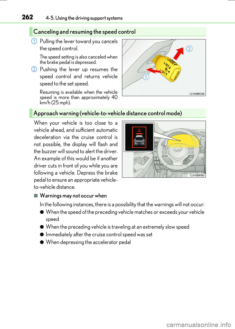 LEXUS RX300H 2017  Owners Manual 2624-5. Using the driving support systems
RC300h_EE(OM24740E)
Pulling the lever toward you cancels 
the speed control.
The speed setting is also canceled when 
the brake pedal is depressed.
Pushing th