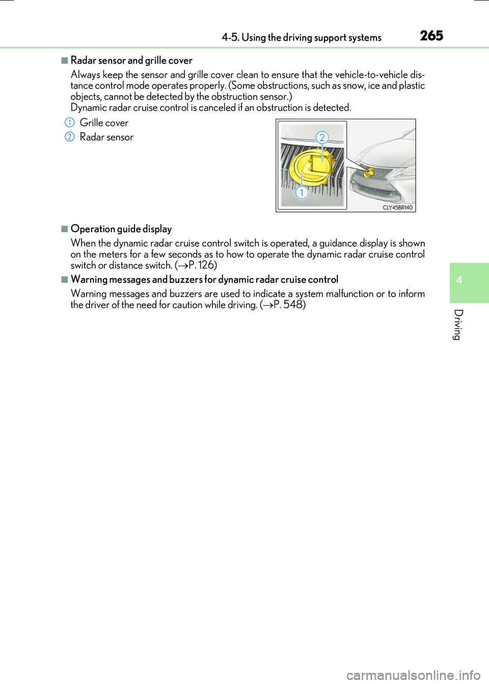 LEXUS RX300H 2017 Owners Guide 2654-5. Using the driving support systems
4
Driving
RC300h_EE(OM24740E)
■Radar sensor and grille cover
Always keep the sensor and grille cover clean to ensure that the vehicle-to-vehicle dis- tanc LEXUS RX300H 2017 Owners Guide 2654-5. Using the driving support systems
4
Driving
RC300h_EE(OM24740E)
■Radar sensor and grille cover
Always keep the sensor and grille cover clean to ensure that the vehicle-to-vehicle dis- tanc
